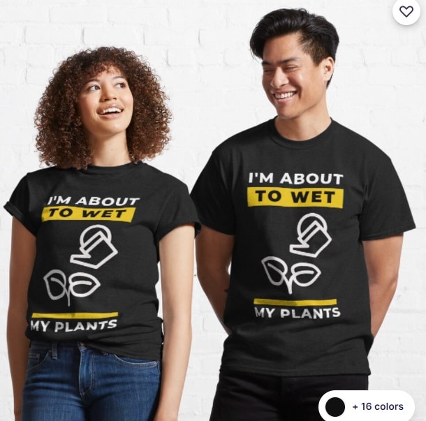 I'm about to wet my plants gardening shirts